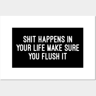 shit happens in your life make sure you flush it Posters and Art